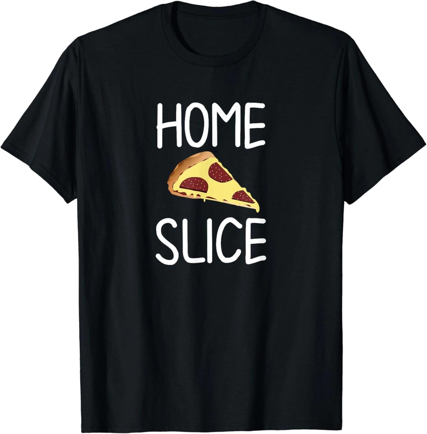 

Funny_ Home Slice Pizza Pun_ Joke Sarcastic_ Family Gift Unisex T-Shirt M