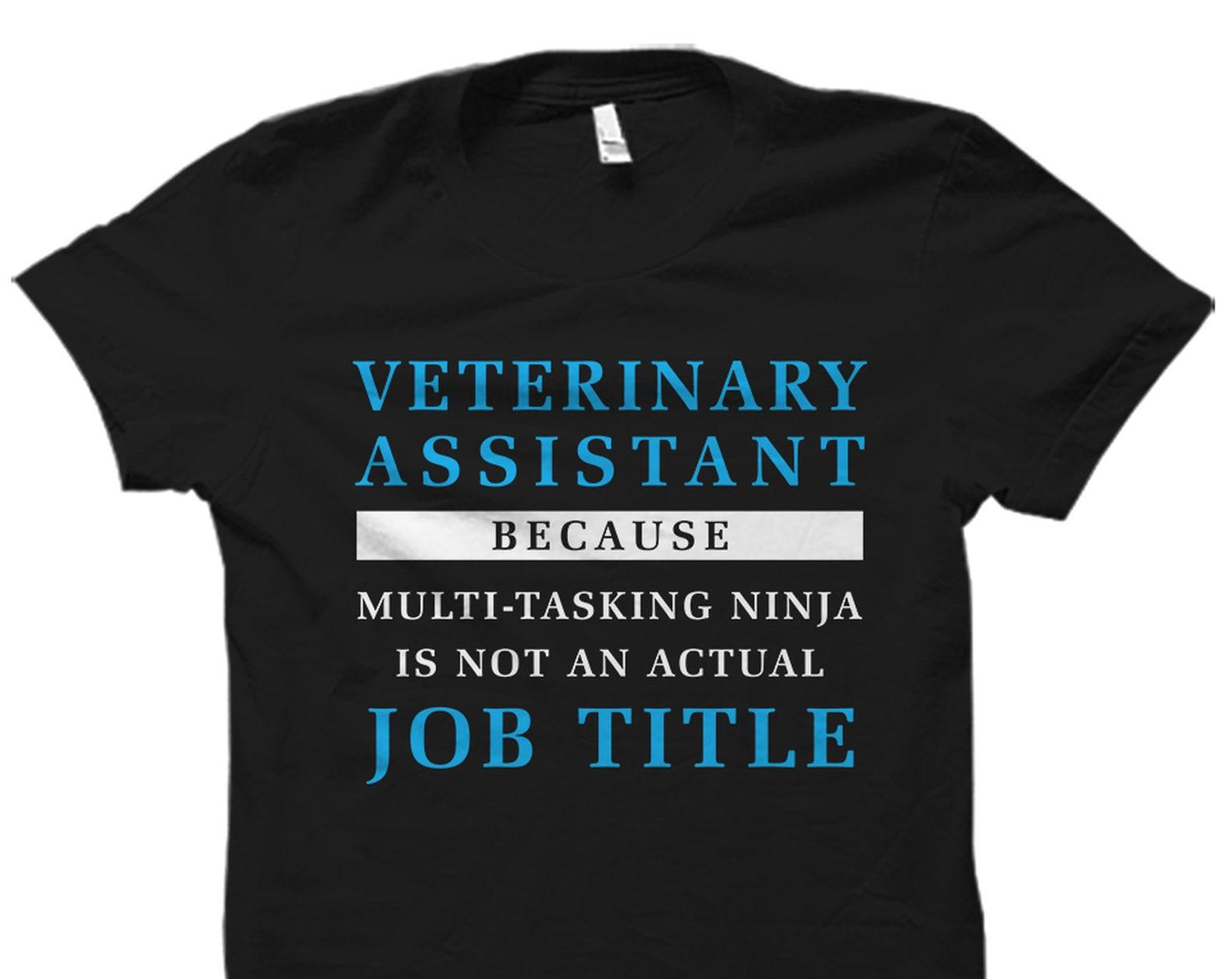 Veterinarian Assistant Gift. Veterinary Assistant Shirt. Vet Assistant Gift. Veterinary Assistant. Vet Assistant Multi-Tasking Ninja #OS5811 S