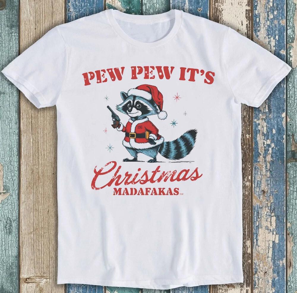 Pew Pew Its Christmas Madafakas Raccoon Meme Funny Gift Tee T Shirt 1870 S