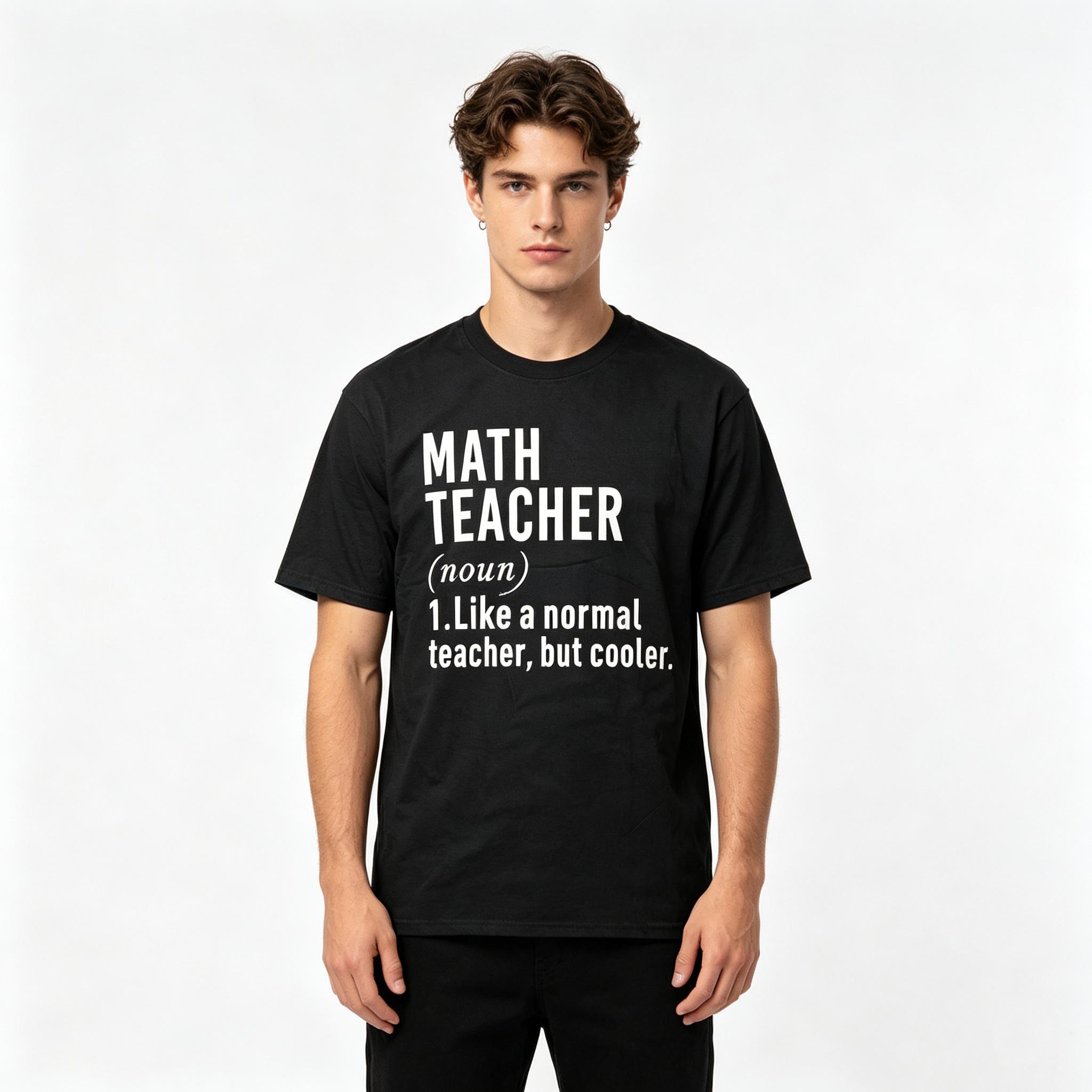 Math Teacher Like A Normal Teacher But Cooler O-Neck T-shirt Funny Math Best Teacher Ever TShirt Men Women Short Sleeve Harajuku S
