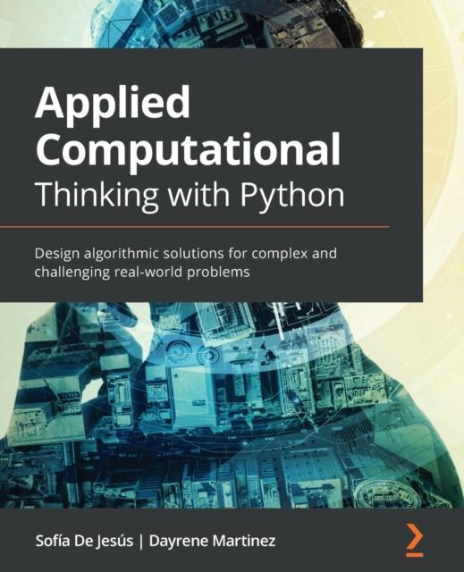 Bok Applied Computational Thinking with Python : Design Algorithmic Solutions for Complex and Challenging Real-world Problems