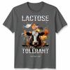 Lactose Tolerant Funny Unisex T Shirt Tee Humor Slogan Graphic Top