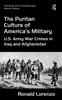 The The Puritan Culture of America's Military : U.S. Army War Crimes In Iraq and Afghanistan Book