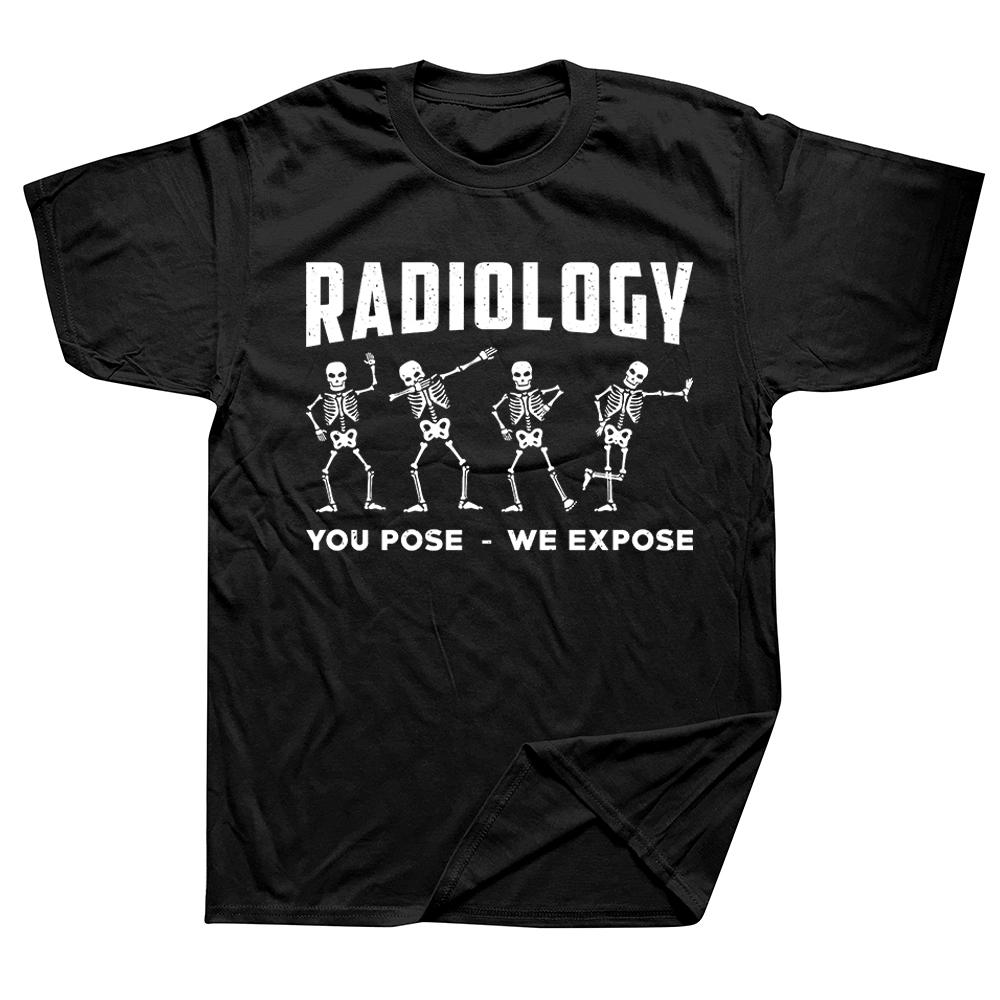 Funny Radiology You Pose We Expose Technologist Xray T Shirts Graphic Cotton Streetwear Short Sleeve Birthday Gifts Tshirt Men