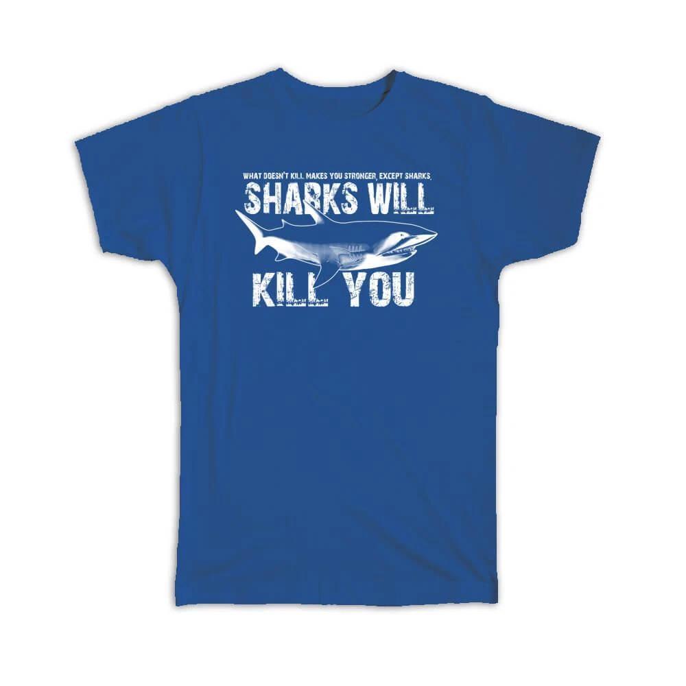 

Gift T-Shirt : Sharks Will Kill You Cool Sign Room Decor For Teenager Wild 2XL