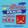 The Extraordinary Journey of the Fakir Who Got Trapped In an Ikea Wardrobe by Romain Puertolas... 9780099592952