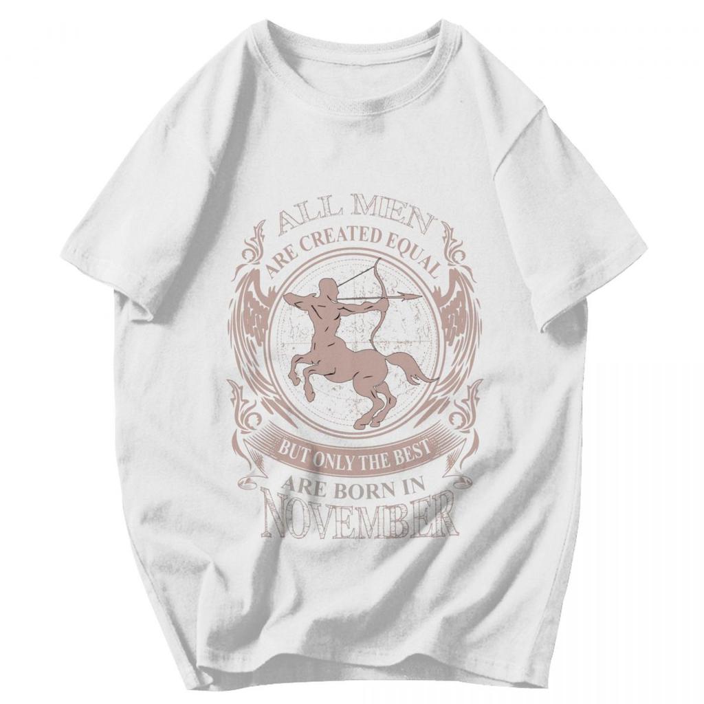 Men T Shirt All Men Are Created Equal Only The Best Are Born In November Sagittarius Birthday Gifts Cotton Y2K Unisex T Shirts
