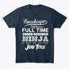 Ninja Housekeeper Funny Quotes Gift Idea T-shirt Made In the USA Size S To 5XL