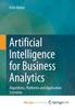 The Artificial Intelligence for Business Analytics : Algorithms, Platforms and Application Scenarios Book