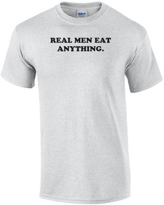 REAL MEN EAT ANYTHING. Shirt