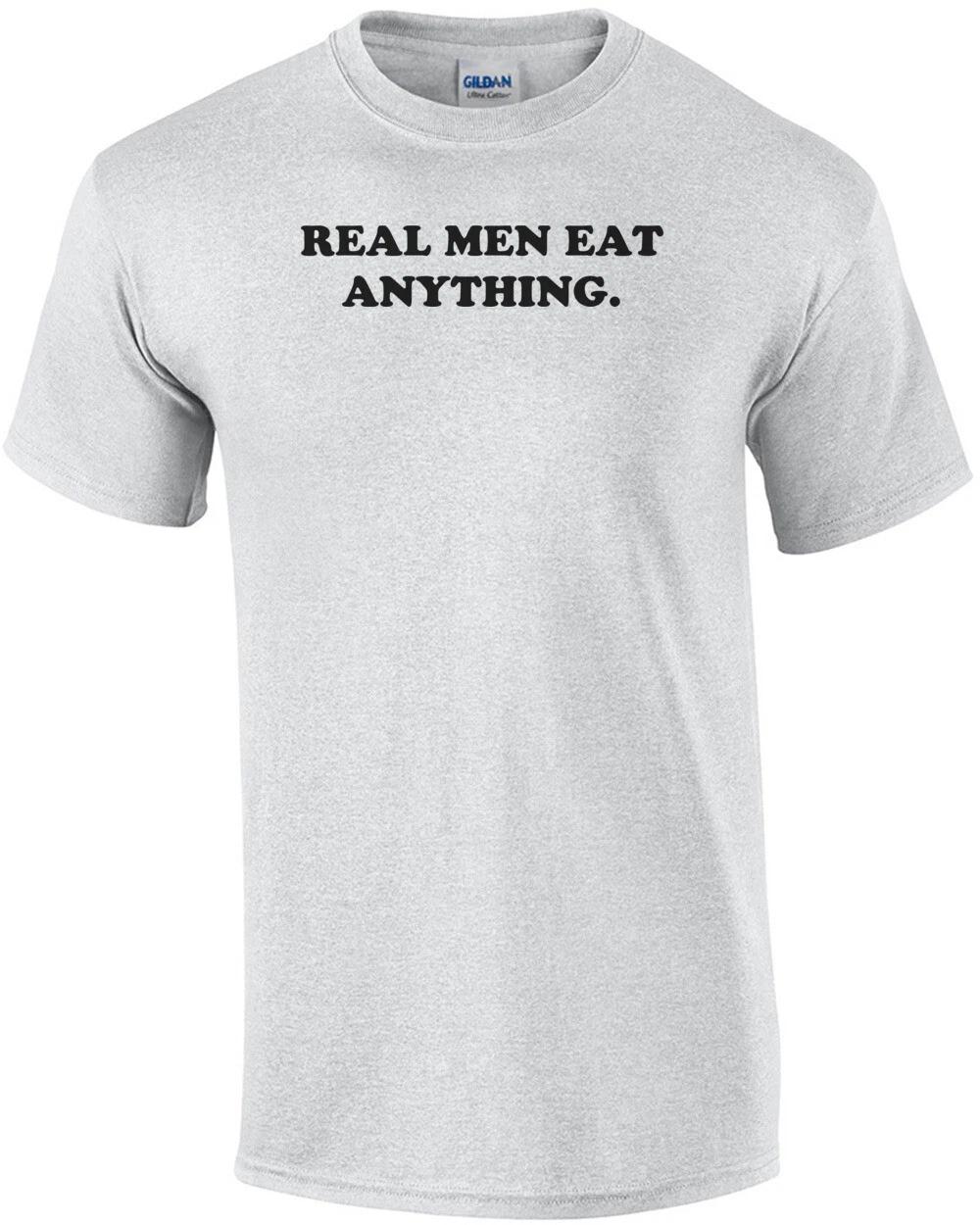REAL MEN EAT ANYTHING. Shirt S