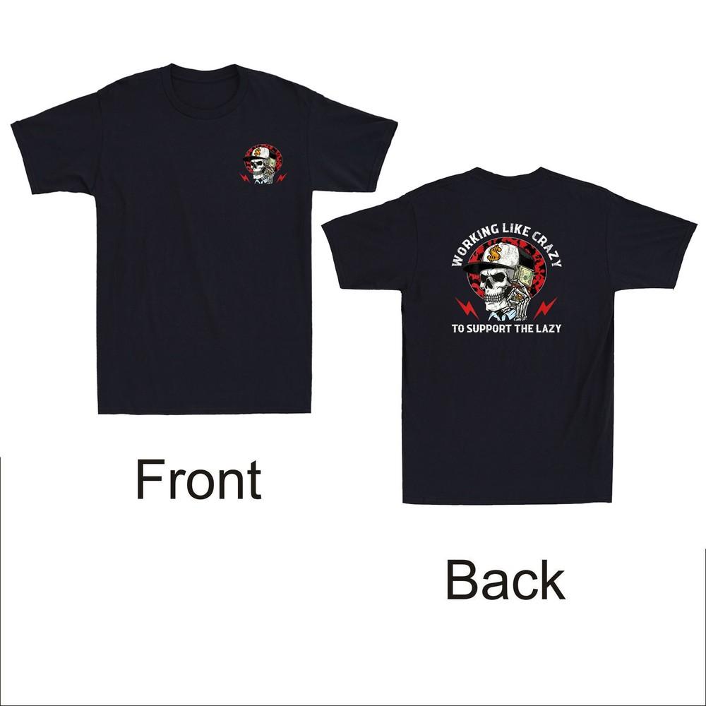 Skeleton Working Like Crazy To Support The Lazy (Frontamp;Back Print Men039;s T-Shirt Unisex T-Shirt XXXL
