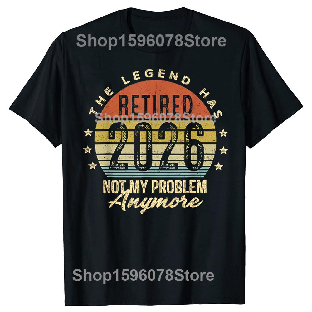 Legend Has Retired 2026 Not My Problem Funny Retirement TShirt Fashion Cotton Short Sleeve Oversized Loose Tshirt Tops