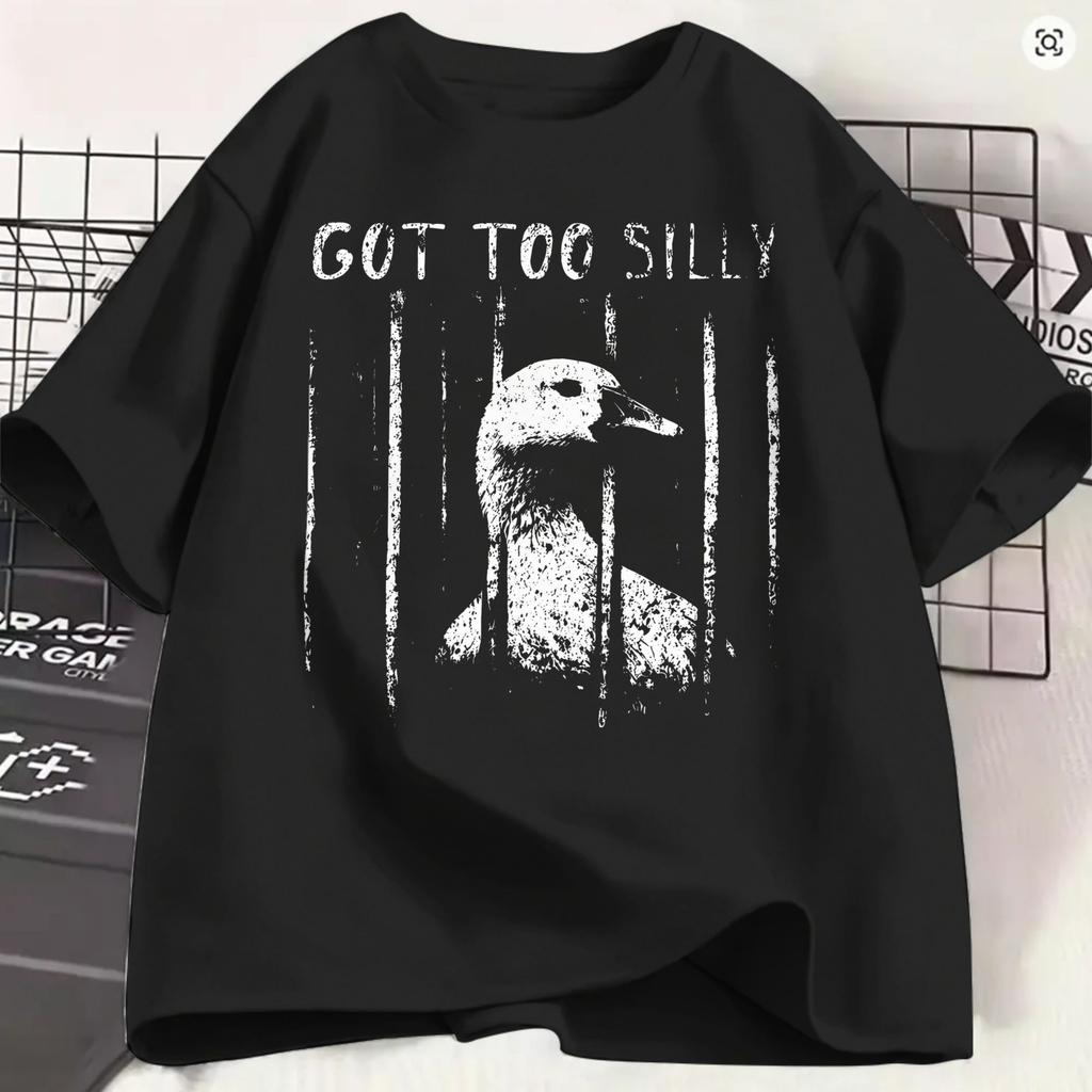 Unisex Tshirt Funny Goose Got Too Silly Unique 100 Cotton Tee Shirt Short Sleeve T Shirts Round Collar Clothing 4xl 5xl 6xl