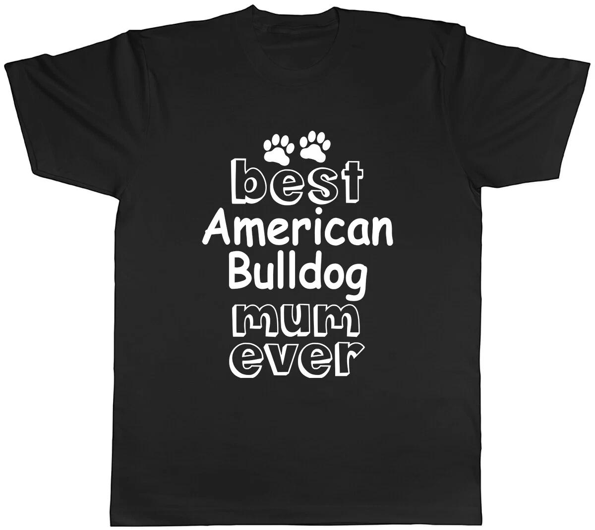 Best American Bulldog Mum Ever Mens Unisex T-Shirt Tee XS