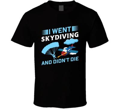 I Went Skydiving And Didn't Die Funny Gift T Shirt