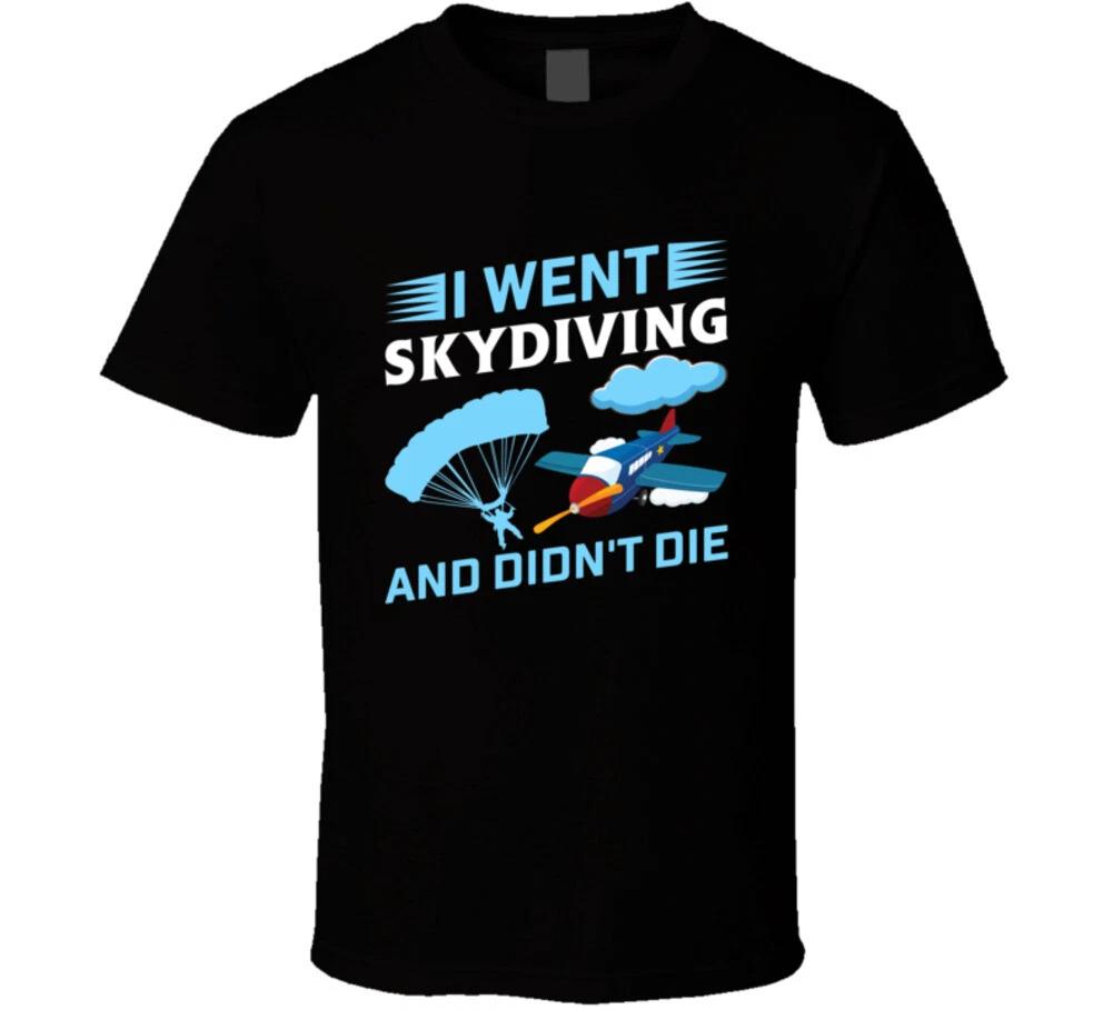 I Went Skydiving And Didn t Die Funny Gift T Shirt 4XL