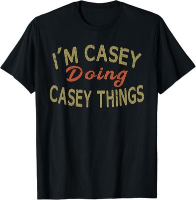 I'M CASEY DOING CASEY THINGS Funny Saying Gift T-Shirt Tee T-Shirt Unisex T-Shirt