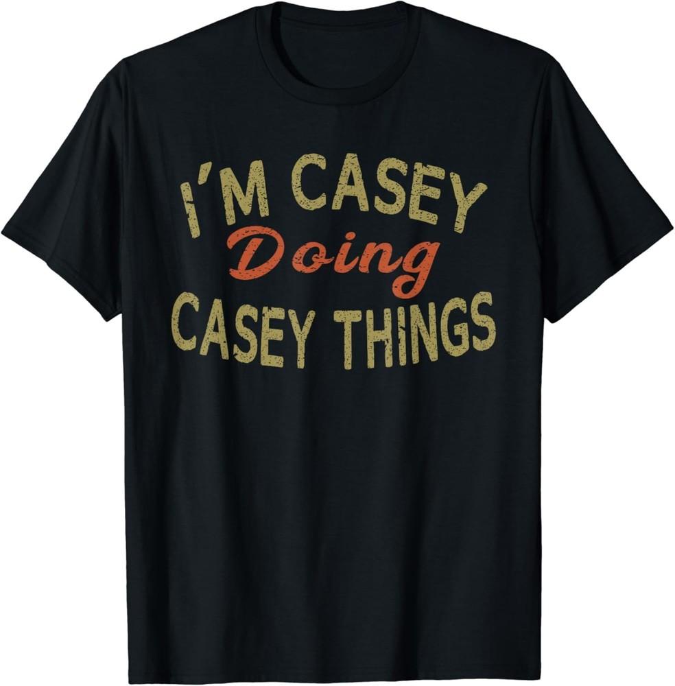 I M CASEY DOING CASEY THINGS Funny Saying Gift T-Shirt Tee T-Shirt Unisex T-Shirt XXXL