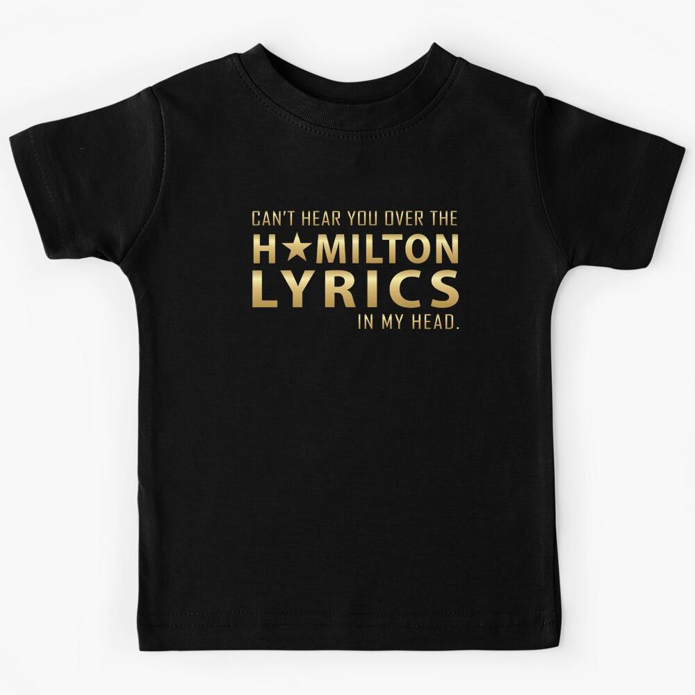 Can_t hear you over the Hamilton lyrics in my head Kids T-Shirt 110