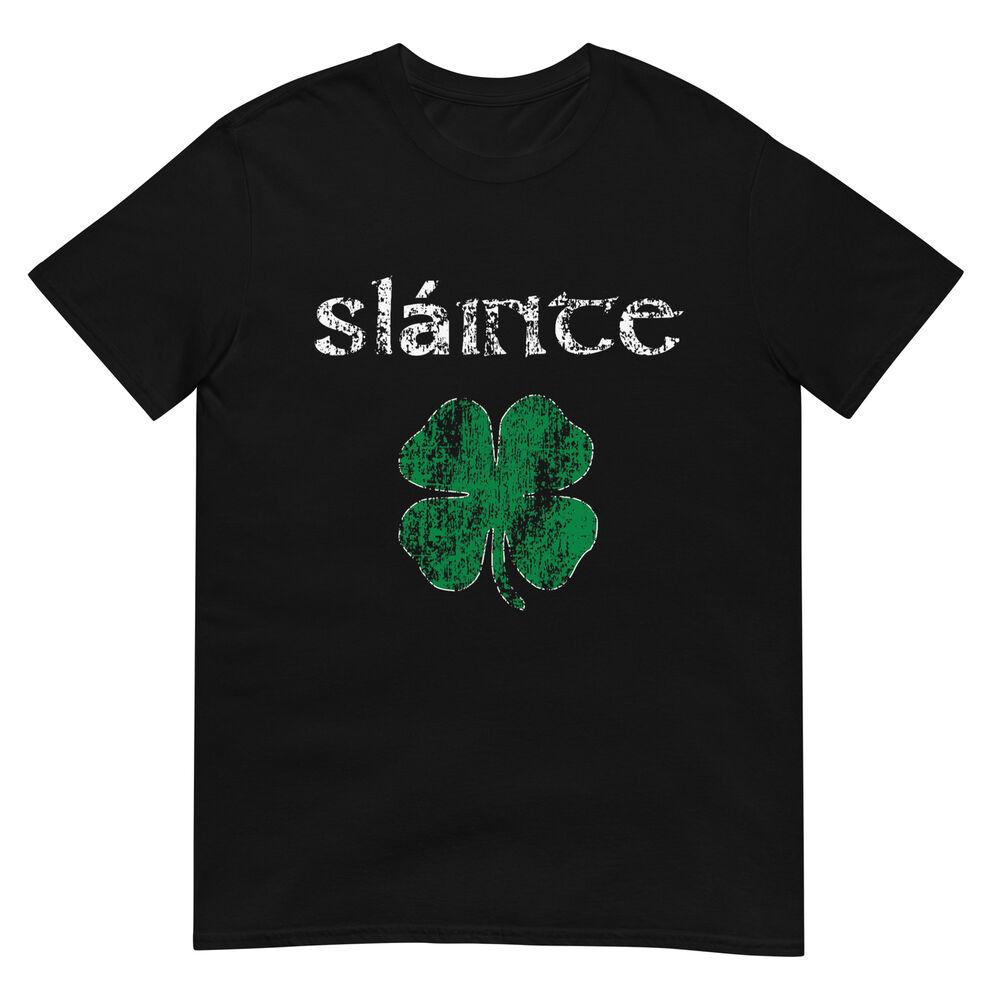 Slainte Cheers Good Health from Ireland- Men Women T-Shirt 4XL