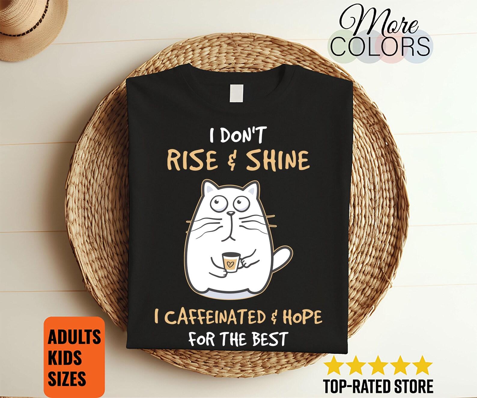 I Don t Rise And Shine I Caffeinate And Hope For The Best Cute T-Shirt, Funny Coffee Cats Lover Gifts, Cat Owner Present, Mom Mother s Day, 110