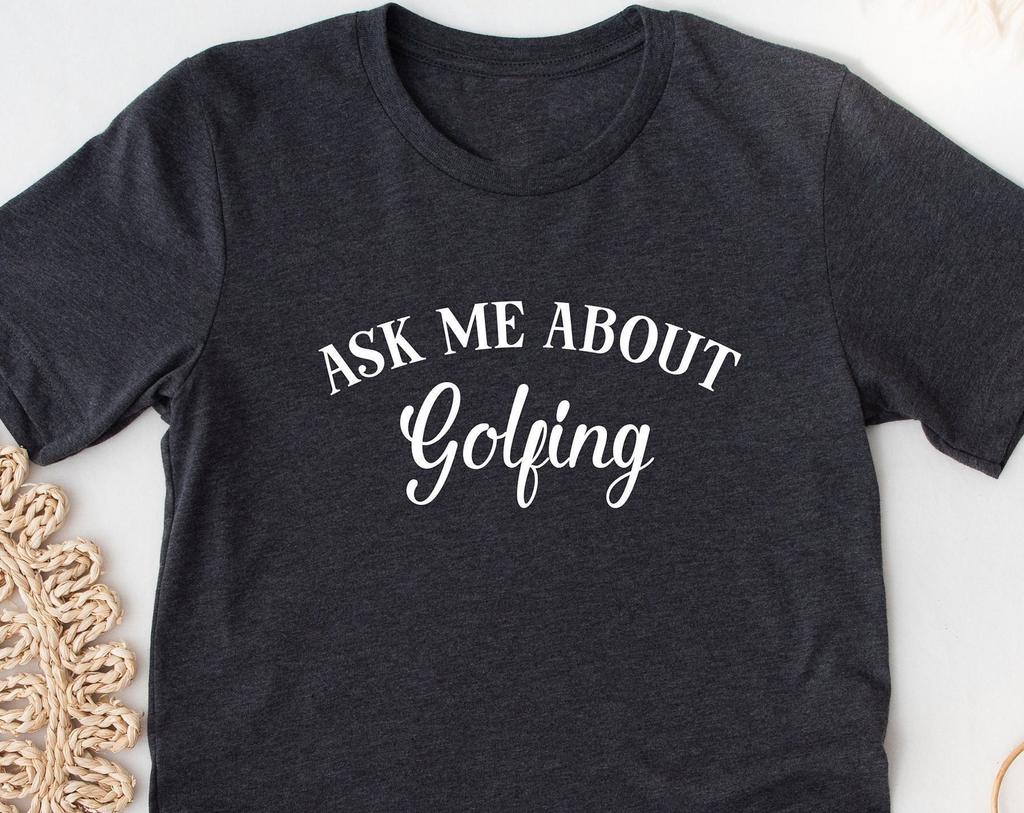 Ask Me About Golfing Shirt. T-shirt Gift Idea For Golfer. Country Club Golf Course Tshirt. Athletic Sports Hobby Tee.