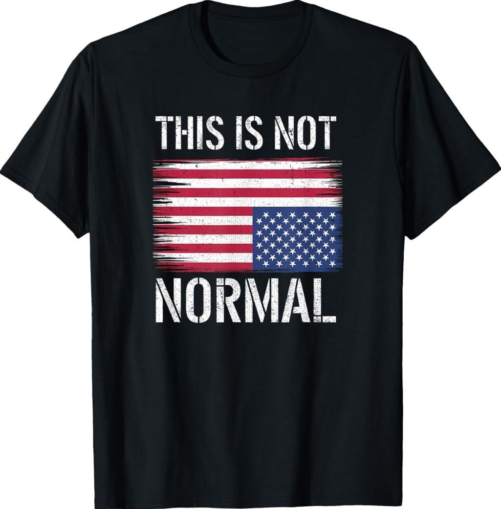 This Is Not Normal Upside Down American Flag Usa Gift Unisex T-Shirt XXXXL