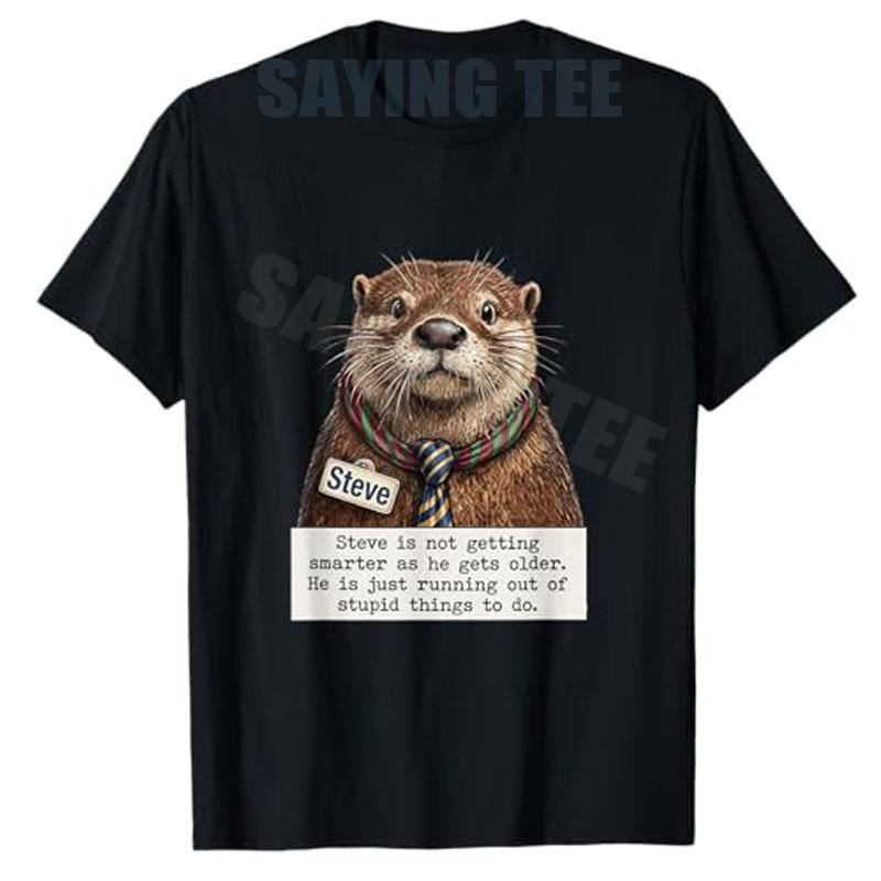 Funny Otter Novelty Gifts for Steve Lovers and Sarcastic Humor Fans TShirt Y2k Steve Otter Aging Joke Animal Graphic Saying Tee S