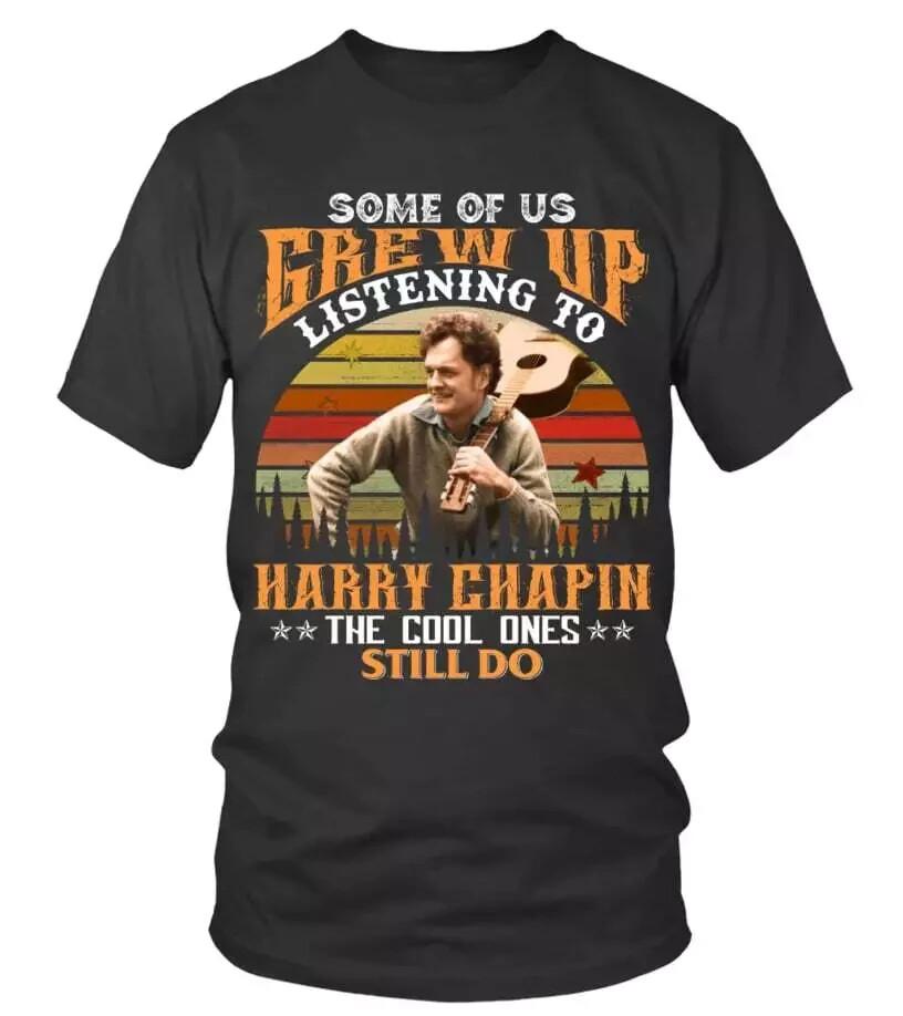 SOME OF US GREW UP LISTENING TO HARRY CHAPIN T-SHIRT Unisex T-Shirt M