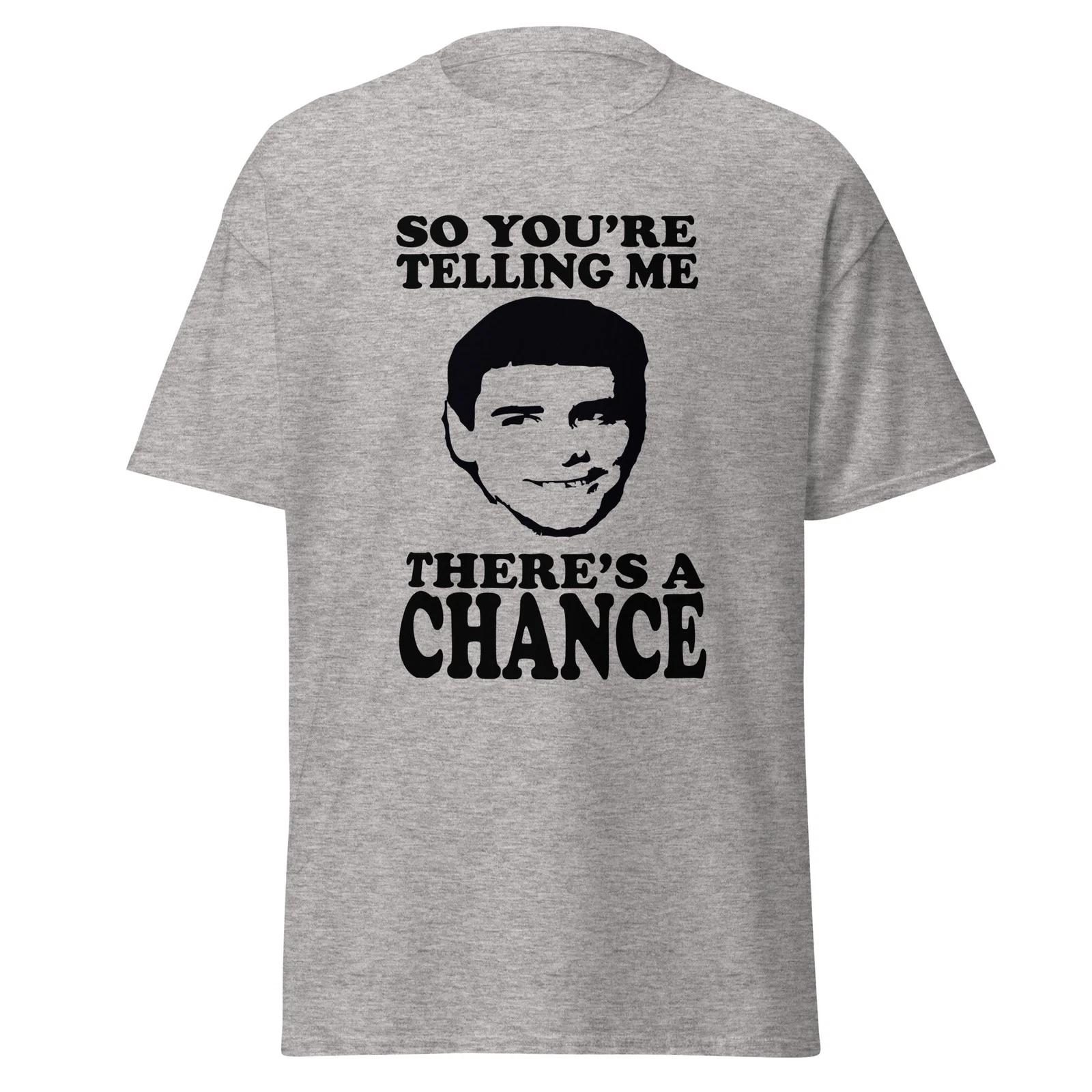 So You re Telling Me There s A Chance? Dumb And Dumber Movie Quote Shirt, Unisex M