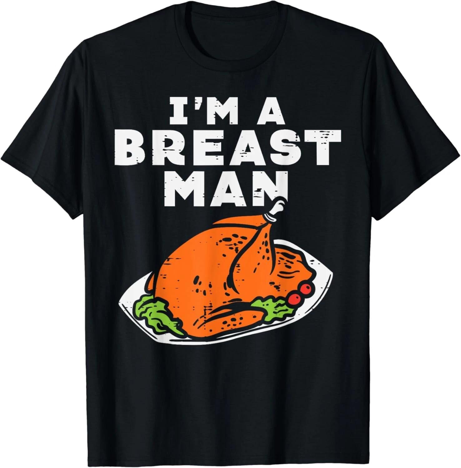 Im A Breast Man Turkey Funny Thanksgiving Dinner Gift Unisex T-Shirt S