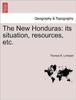 Libro The New Honduras : Its Situation, Resources, Etc.