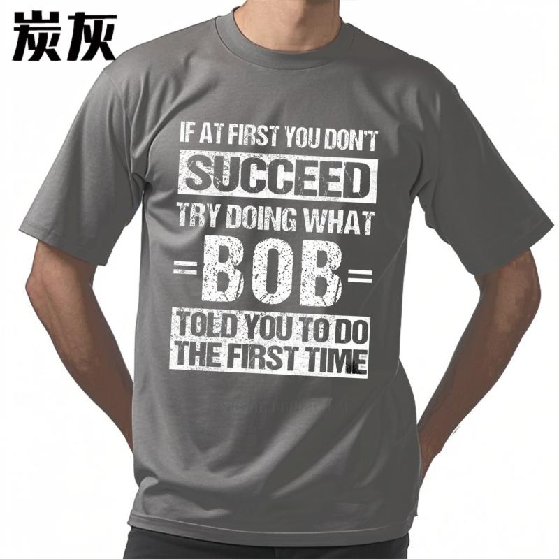 Oversized summer Men t shirt If At First You Dont Succeed Try Doing What Bob Told You To Do The First Time Short Sleeve Travel