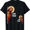 Funny Saying Jesus Bible Best Joke Quote I Saw That And That T-Shirt