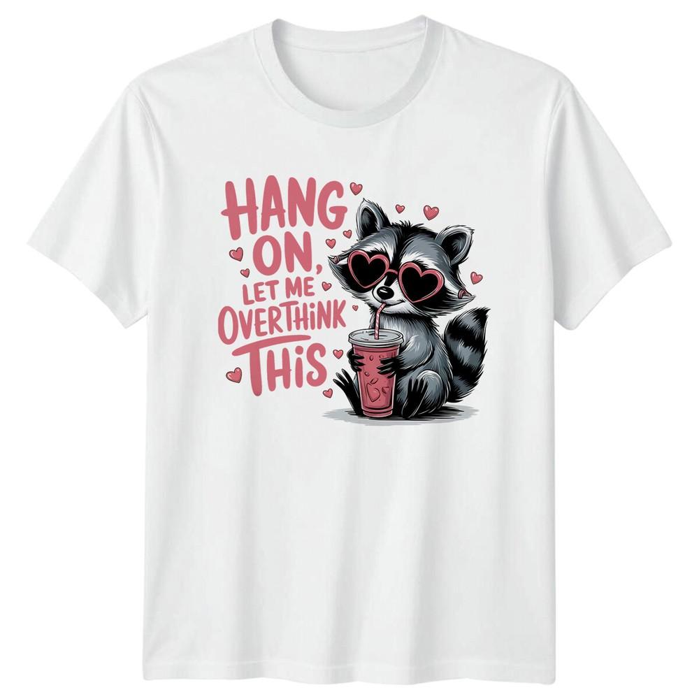 Hang On Let Me Overthink This Raccoon Pun Funny Quote TShirt S