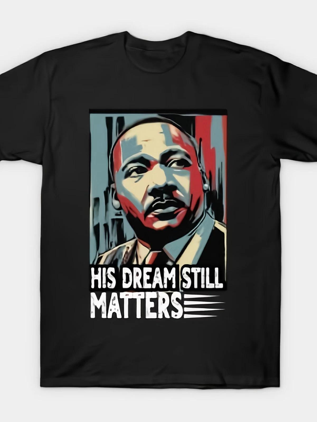 MLK Day Retro Quotes T-Shirt - His Dream Still Matters Design, 220G Pure Cotto M