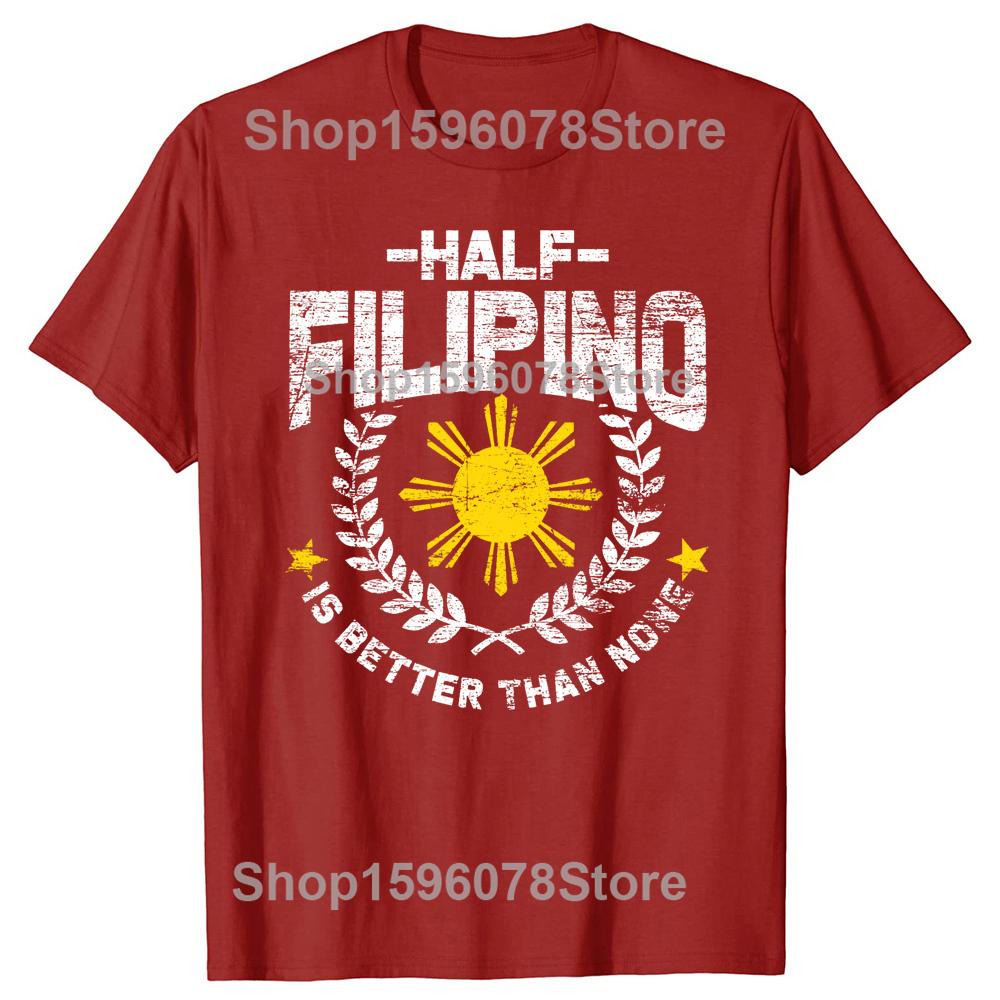 Half Filipino Is Better Than None Philippines Fuuny O-Neck Cotton T Shirt Men Casual Short Sleeve Tees Tops Harajuku Streetwear