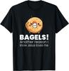 Bagels! Another Reason I Love Jesus T-Shirt