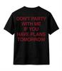 Funny Party Quote T-Shirt Dont Party With Me If You Have Plans Tee On Back Shirt