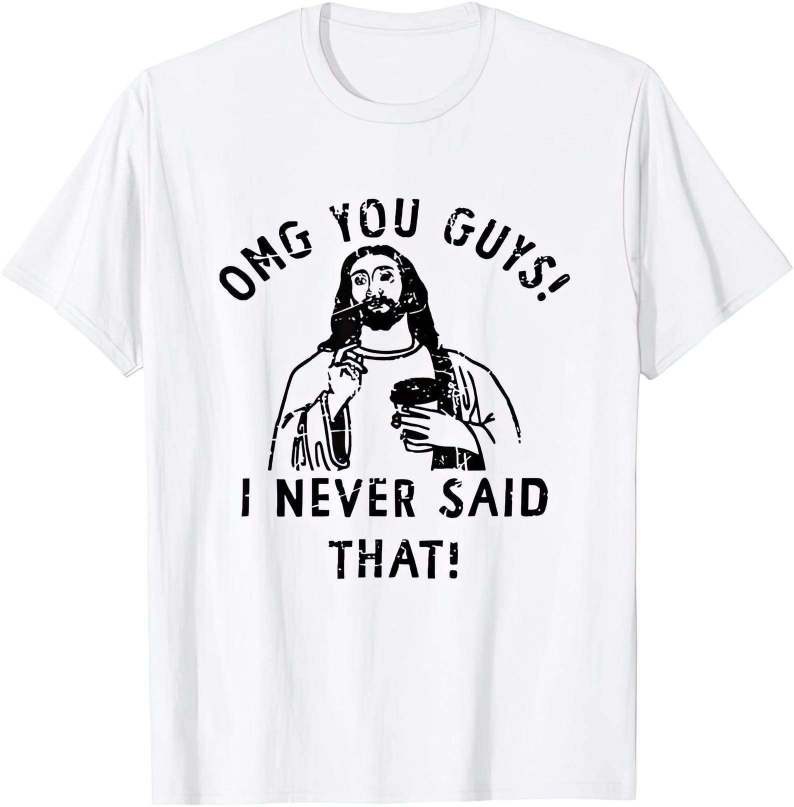 Omg You Guys I Never Said That Jesus T shirt XL