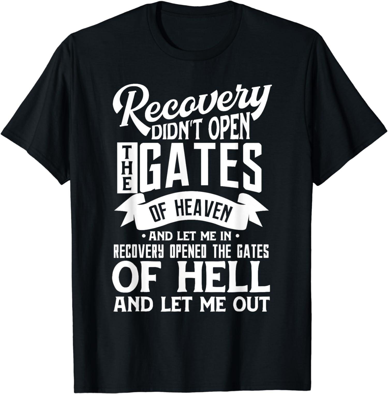 NEW LIMITED Recovery Didn t Open The Gates Of Heaven Quote Sobriety T-Shirt L