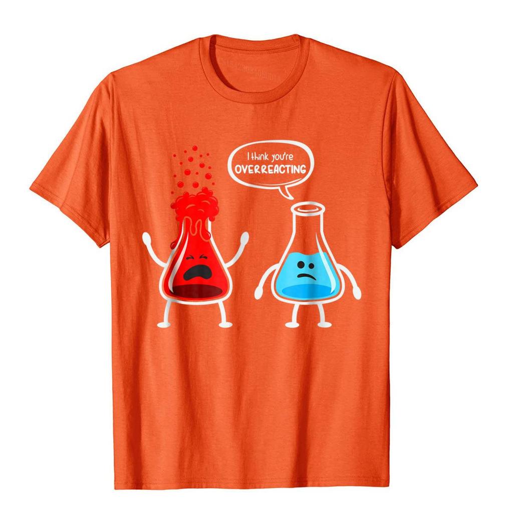 I Think Youre Overreacting Funny Nerd Chemistry Tshirt High Quality Unisex T Shirt Holiday T Shirt Cotton Funny