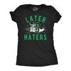 Womens Funny T Shirts Later Haters Sarcastic Alien Graphic Tee for Ladies