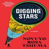 Digging Stars by Novuyo Rosa Tshuma Hardback Book 9781324035176