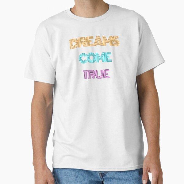 Dreams Come True Classic T-Shirt