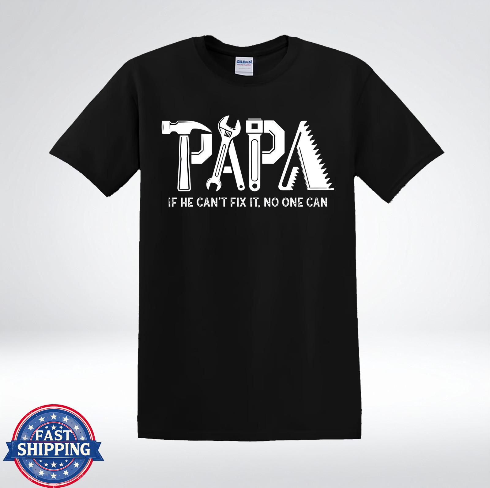 Papa If He Can’t Fix It No One Can Funny Handyman Dad T-Shirt XXL
