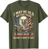 I May Be Old But See America Before It Went To Sh*t Eagle T-Shirt