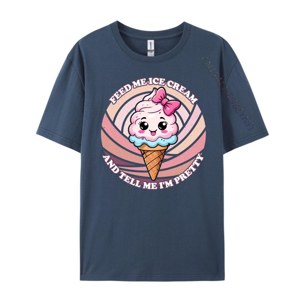 Feed Me Ice Cream And Tell Me I M Pretty Cute Kawaii Printed T-Shirt Luxury Brand HOLIDAYS Free Shipping Clothes