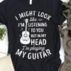 I Might Look Like Im Listening Funny Guitar Print T Shirt For Guitarist Music Lover Musician Vintage Casual Fashion